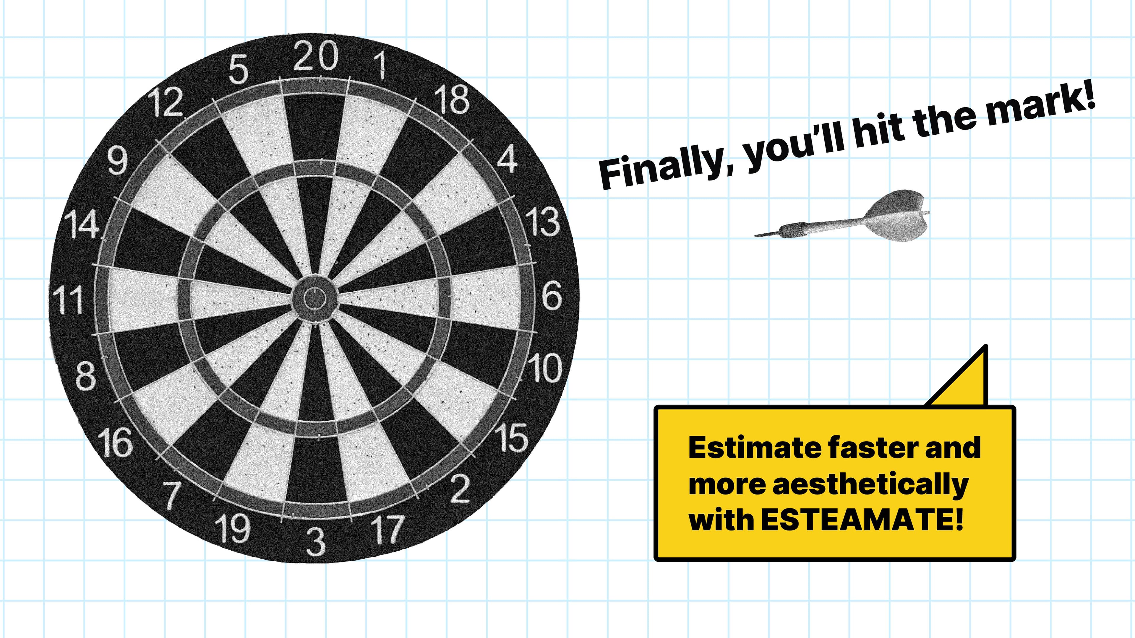 Estimations are the beginning of every exciting adventure